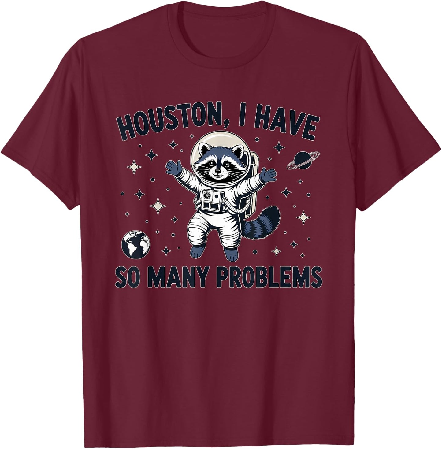 Houston I Have So Many Problems Funny Raccoon Astronaut T-Shirt - T-Shirt | Maroon