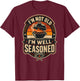Funny Grilling BBQ Shirts - I'm Not Old I'm Well Seasoned T-Shirt - T-Shirt | Maroon