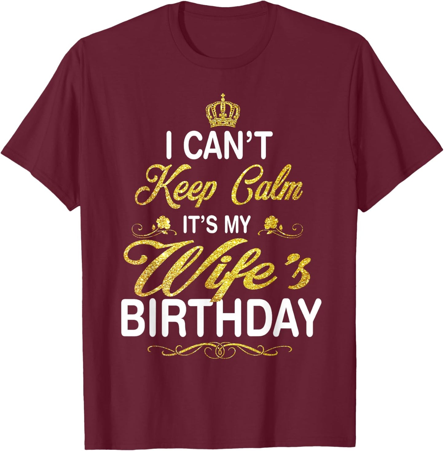 Vintage I Can't Keep Calm It's My Wife's Birthday T-Shirt - T-Shirt | Maroon