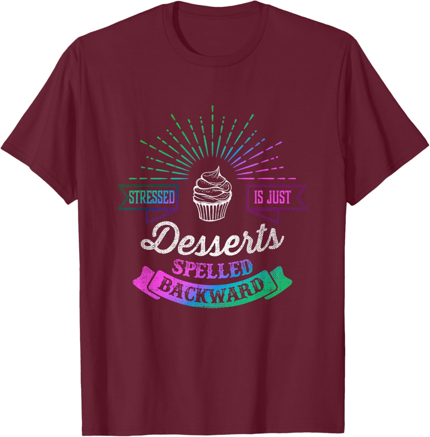 Stressed is Just Desserts Spelled Backwards T-Shirt - T-Shirt | Maroon