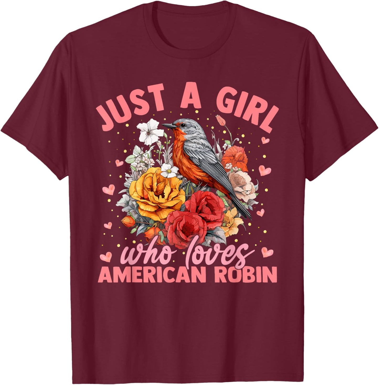 American Robin Bird Just A Girl Who Loves American Robin T-Shirt - T-Shirt | Maroon