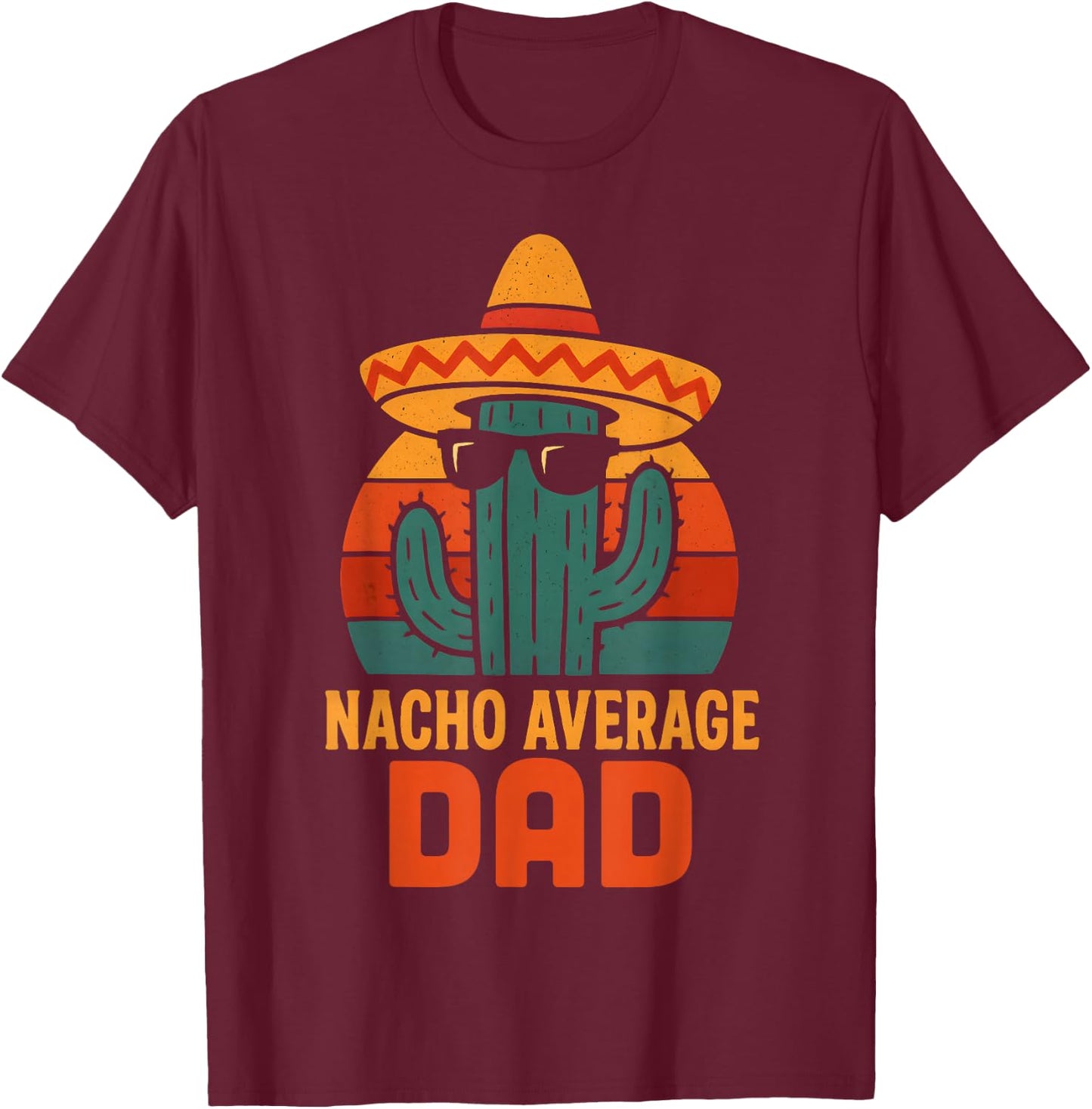 Funny Dad Joke Humor Saying Fathers Day Nacho Average Men T-Shirt - T-Shirt | Maroon