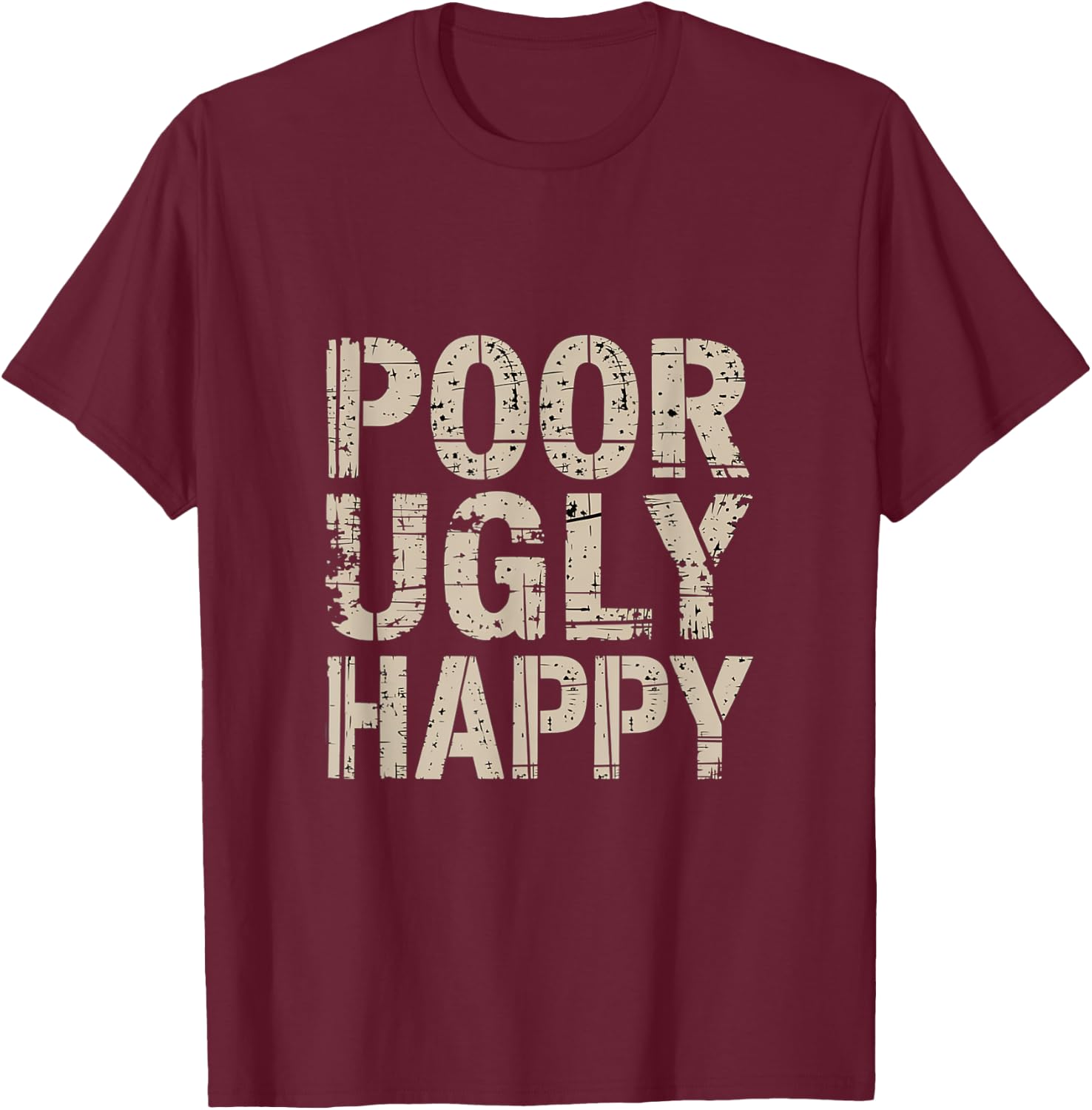 Poor Ugly Happy Humor Lifestyle Adulting T-Shirt - T-Shirt | Maroon
