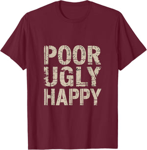 Poor Ugly Happy Humor Lifestyle Adulting T-Shirt - T-Shirt | Maroon