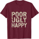 Poor Ugly Happy Humor Lifestyle Adulting T-Shirt - T-Shirt | Maroon