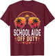 School Aide Off Duty Last Day of School Retro Sunset T-Shirt - T-Shirt | Maroon