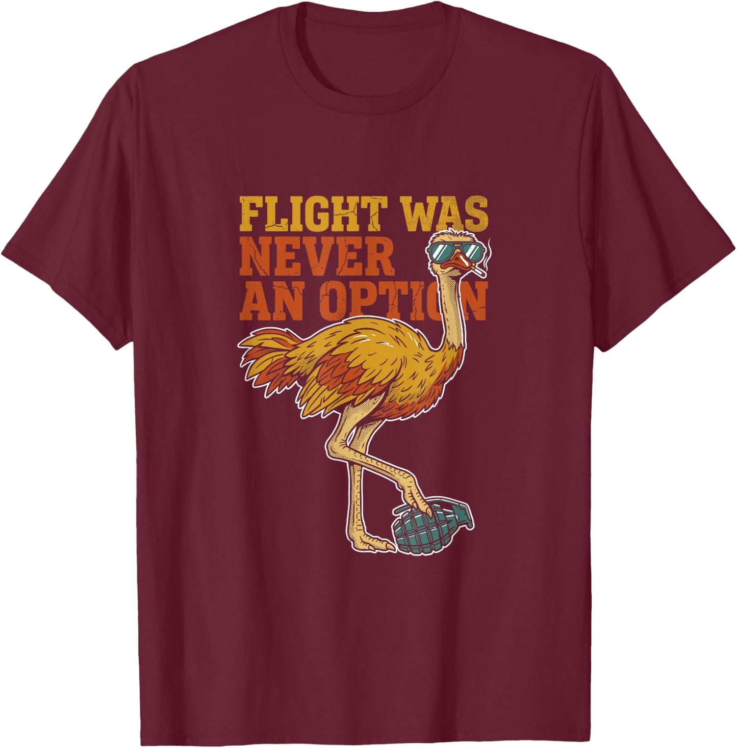 Flight was Never an Option Funny Ostrich Animal Meme Vintage T-Shirt - T-Shirt | Maroon