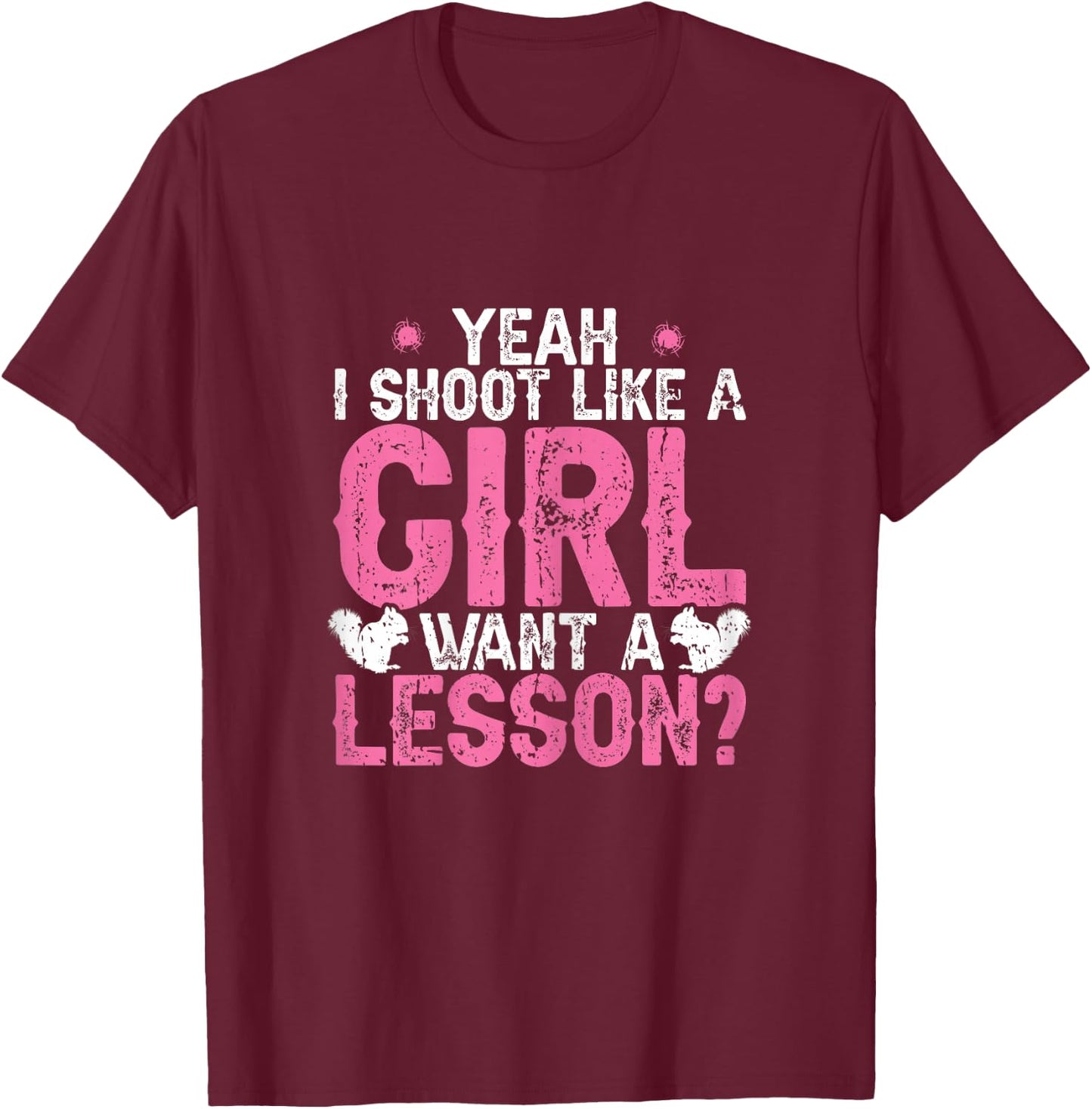 I Shoot Like A Girl Squirrel Hunting Season Squirel Women T-Shirt - T-Shirt | Maroon