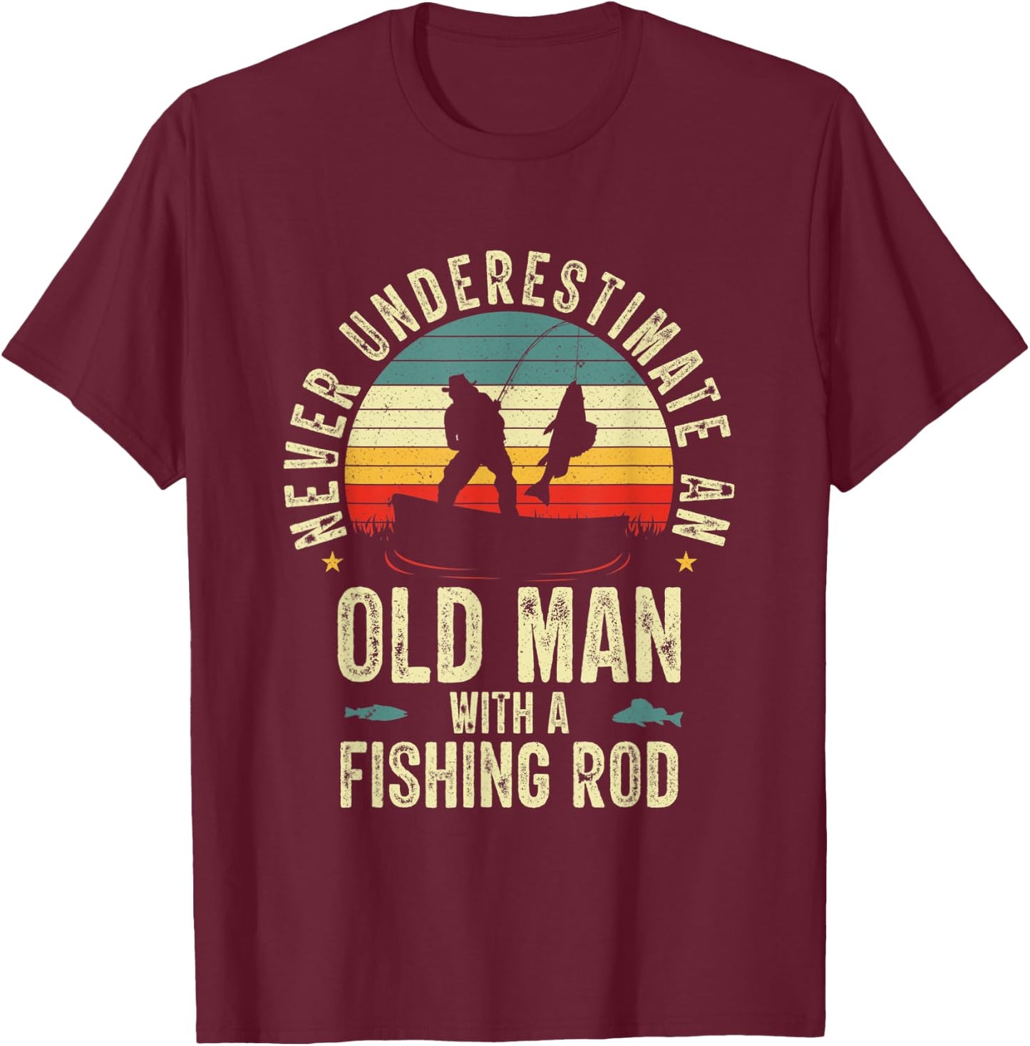 Never Underestimate An Old Man With A Fishing Rod Fisherman T-Shirt - T-Shirt | Maroon