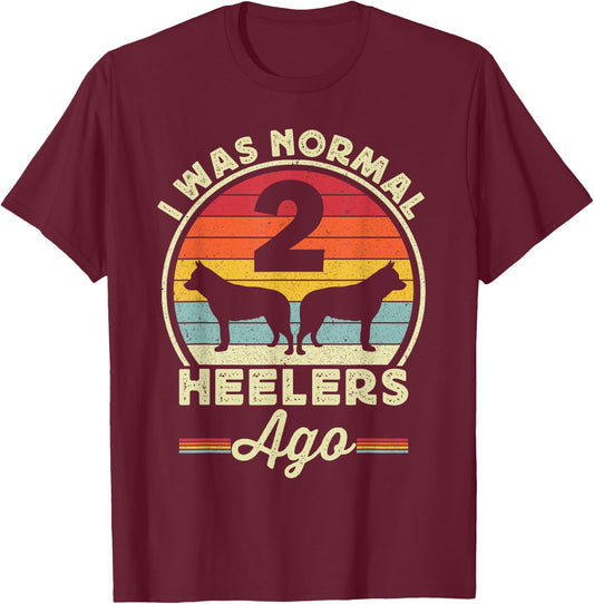I Was Normal 2 Heelers Ago Australian Cattle Dog Blue Heeler T-Shirt - T-Shirt | Maroon