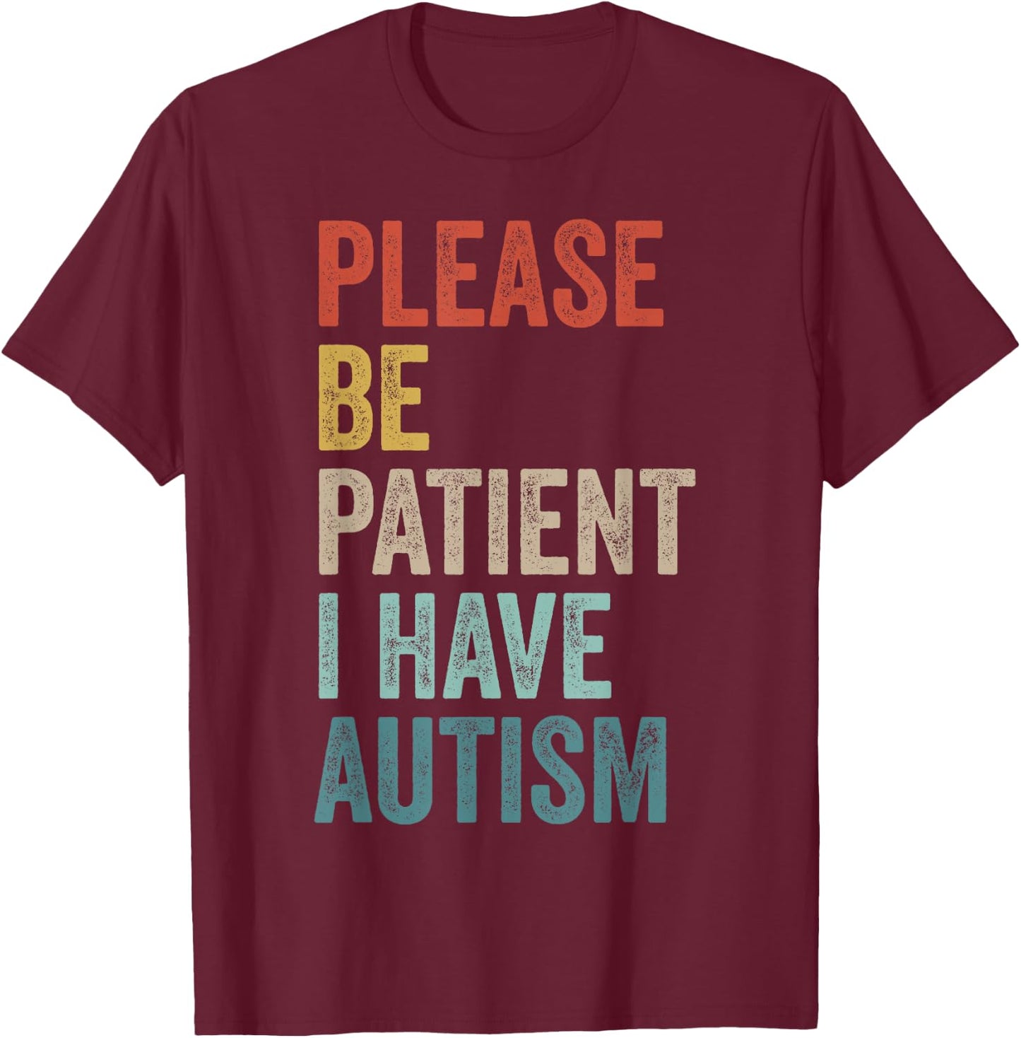 Autistic Neurodivergent Please Be Patient I Have Autism , Black, S T-Shirt - T-Shirt | Maroon