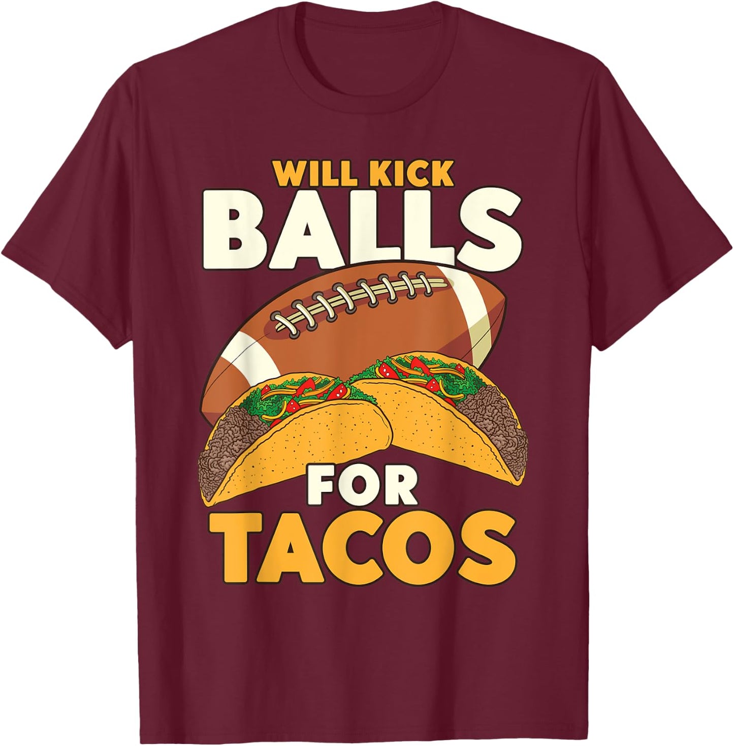 Will Kick Balls For Tacos Football Tacos T-Shirt - T-Shirt | Maroon
