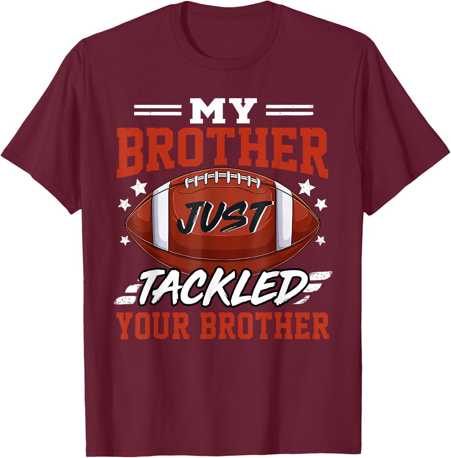 My Brother Just Tackled Your Brother Football Game Day T-Shirt - T-Shirt | Maroon