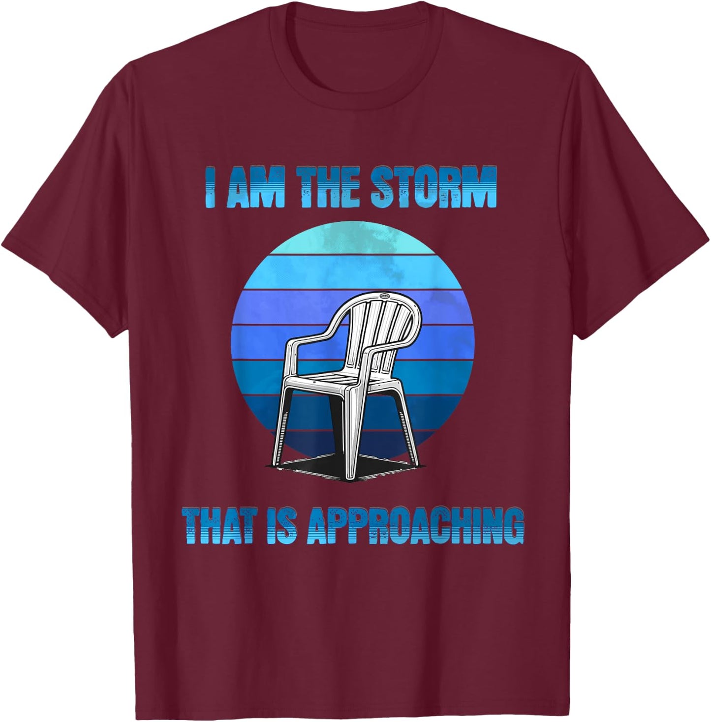 I Am The Storm That Is Approaching Plastic Chair Meme T-Shirt - T-Shirt | Maroon