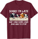 Sorry I'm Late But I Saw Some Cows And Had To Stop T-Shirt - T-Shirt | Maroon