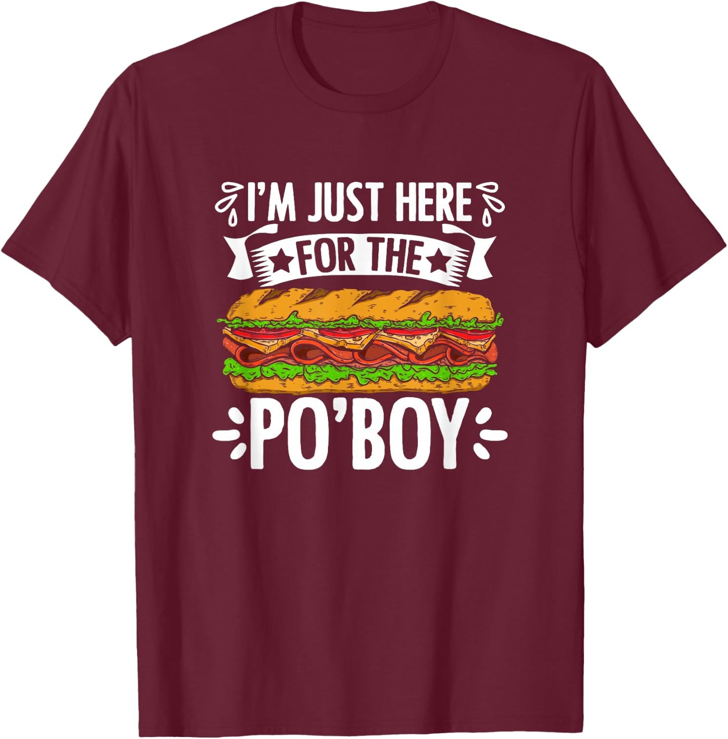 Just Here For Po'Boy Sandwich Food New Orleans Po-Boy T-Shirt - T-Shirt | Maroon