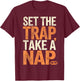 Trapper Set The Trap Take A Nap Funny Trapping T-Shirt - T-Shirt | Maroon