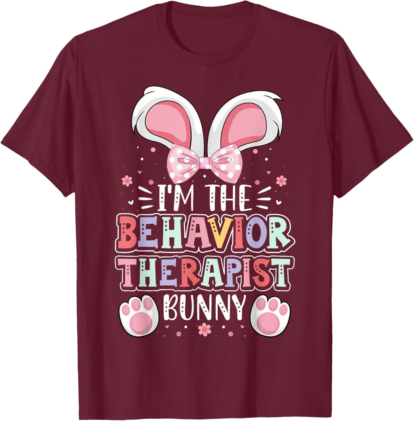 ABA Therapist Easter Day I'm the Behavior Therapist Bunny T-Shirt - T-Shirt | Maroon