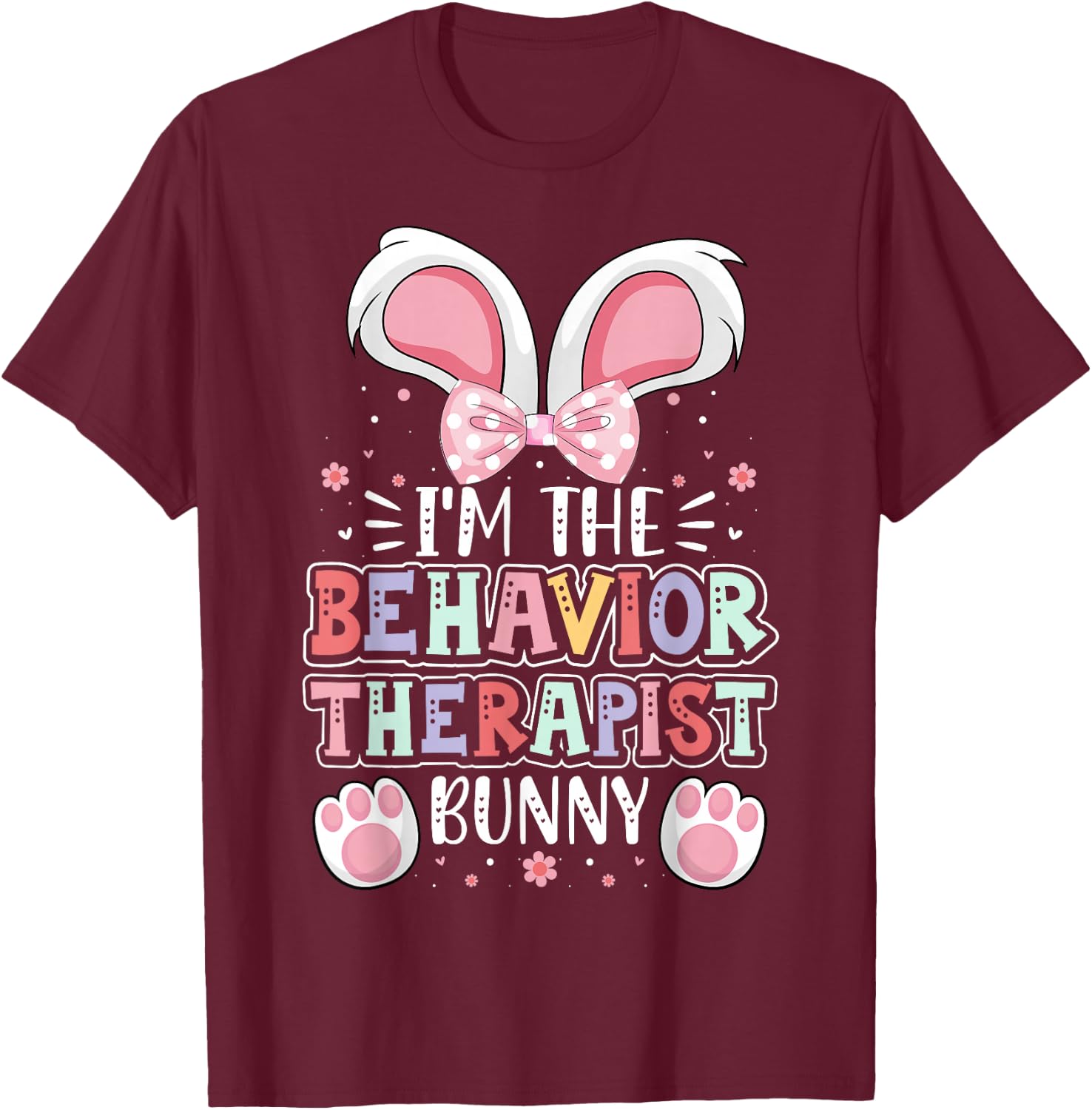ABA Therapist Easter Day I'm the Behavior Therapist Bunny T-Shirt - T-Shirt | Maroon