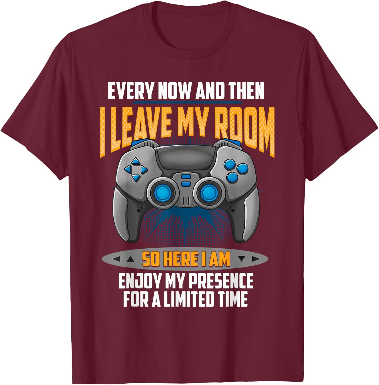 Every Now And Then I Leave My Room Funny Gamer Gaming T-Shirt - T-Shirt | Maroon