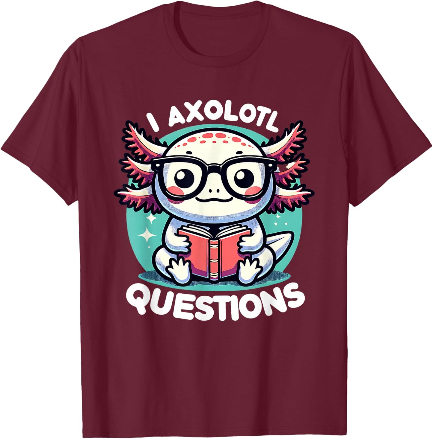 Funny Axolotl Questions Cute Axolotl T-Shirt - T-Shirt | Maroon