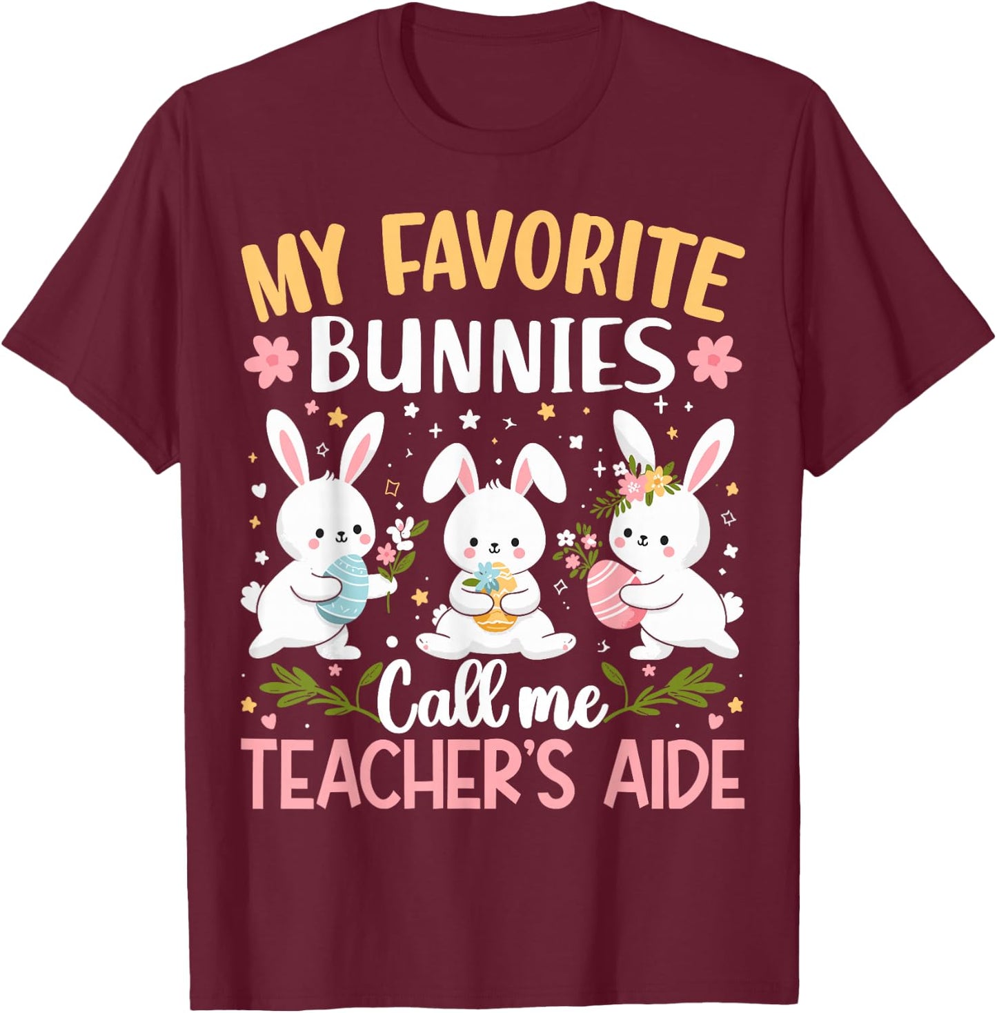 My Favorite Bunnies Call Me Teacher's Aide Cute Bunny Easter T-Shirt - T-Shirt | Maroon