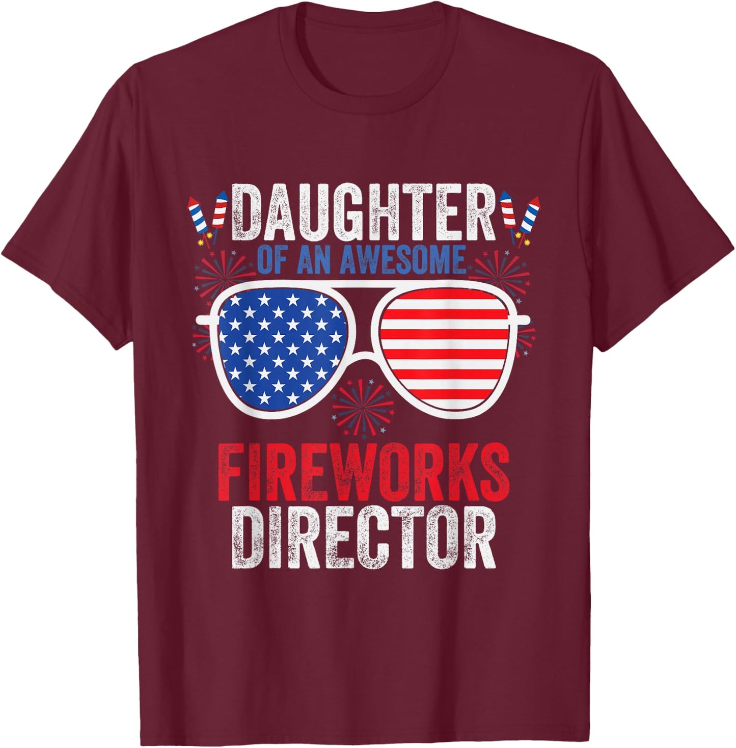 Daughter of an Awesome Fireworks Director Funny 4th Of July T-Shirt - T-Shirt | Maroon
