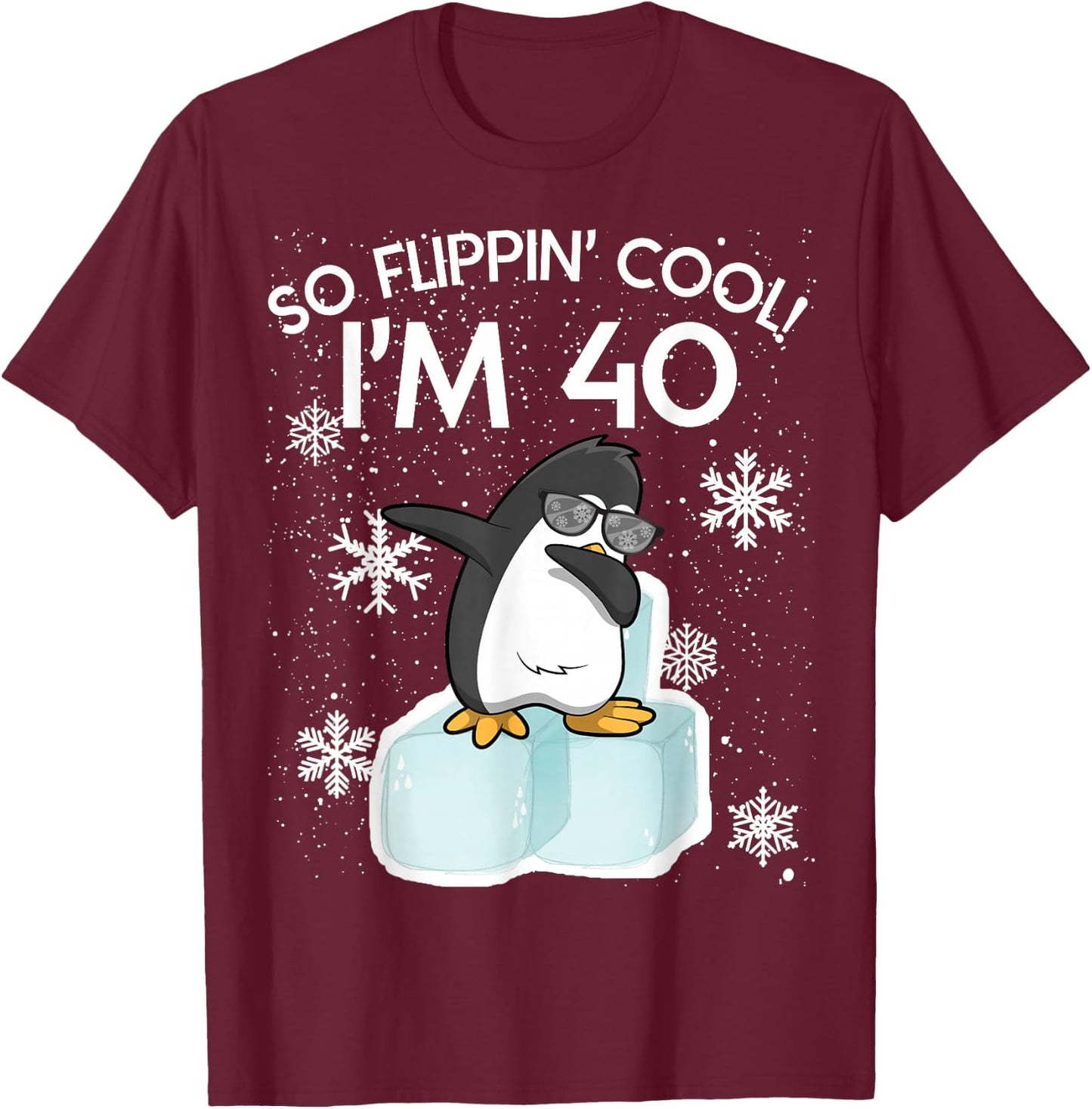Penguin Funny So Flippin Cool I'm 40 Years Old , black T-Shirt - T-Shirt | Maroon