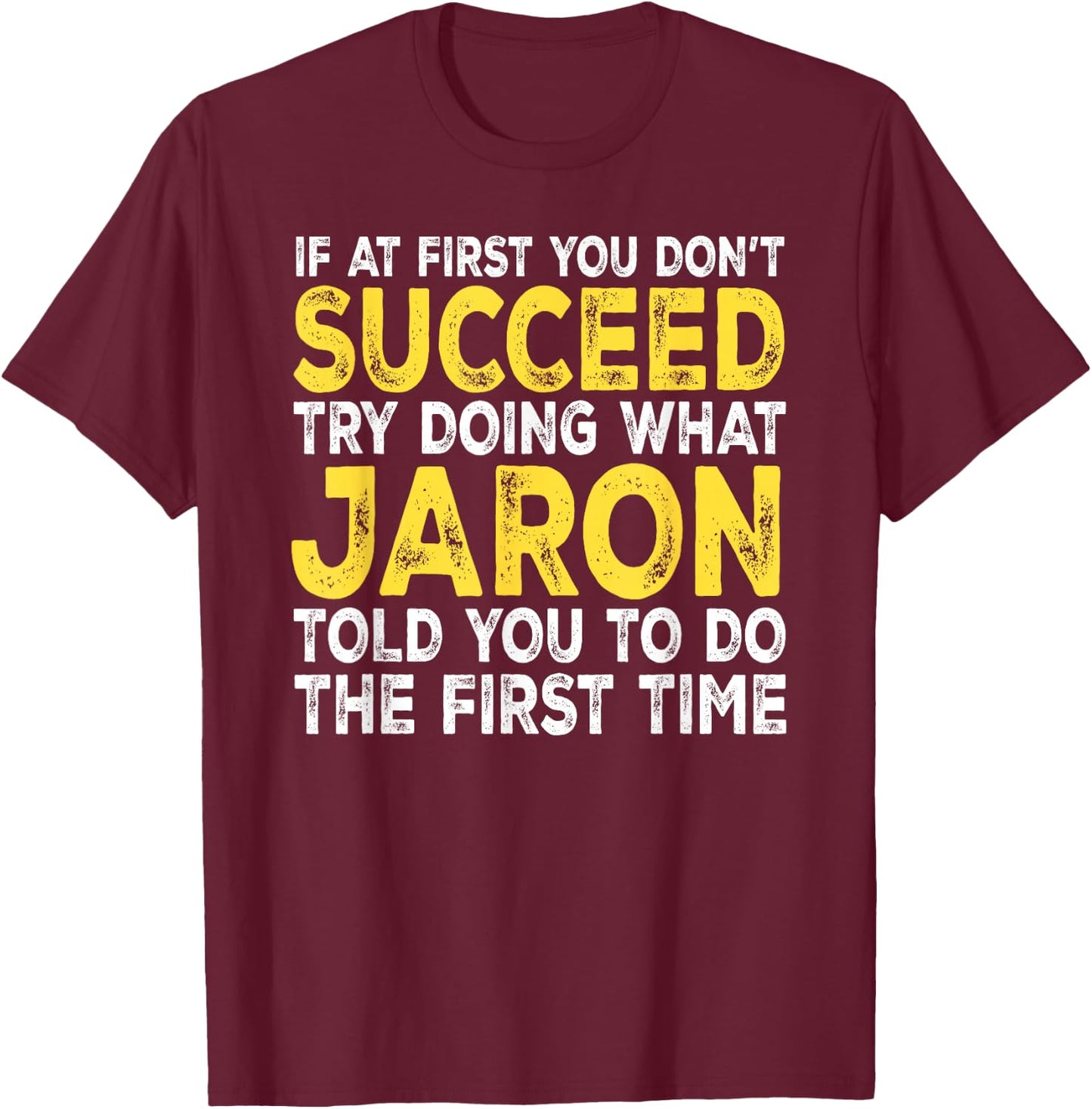 Jaron - If at First You Don't Succeed Try Doing What T-Shirt - T-Shirt | Maroon