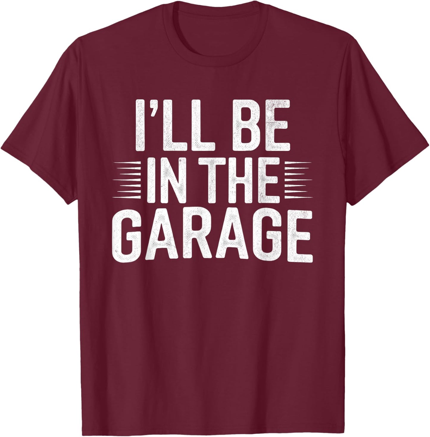 I'll Be in The Garage Mechanic Dad Joke Handyman Grandpa Fun T-Shirt - T-Shirt | Maroon