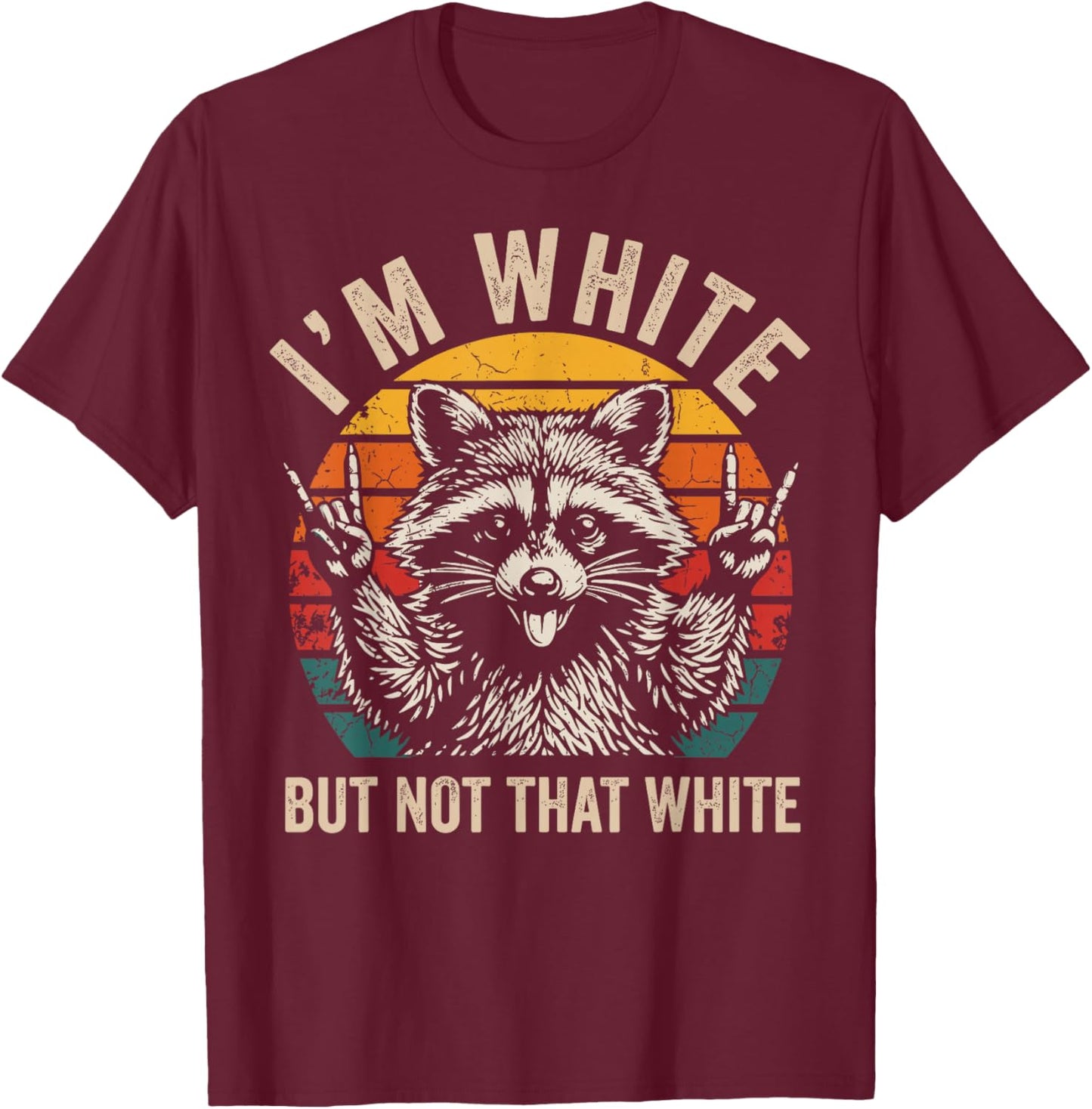 I’m White But Not that White Raccoon T-Shirt - T-Shirt | Maroon