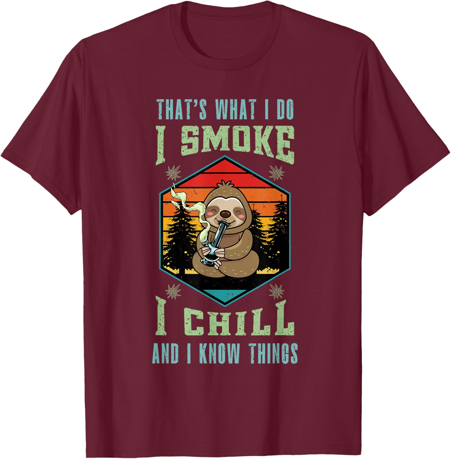 Sloth Smoking Weed I Smoke Chill and White Things Cannabis T-Shirt - T-Shirt | Maroon