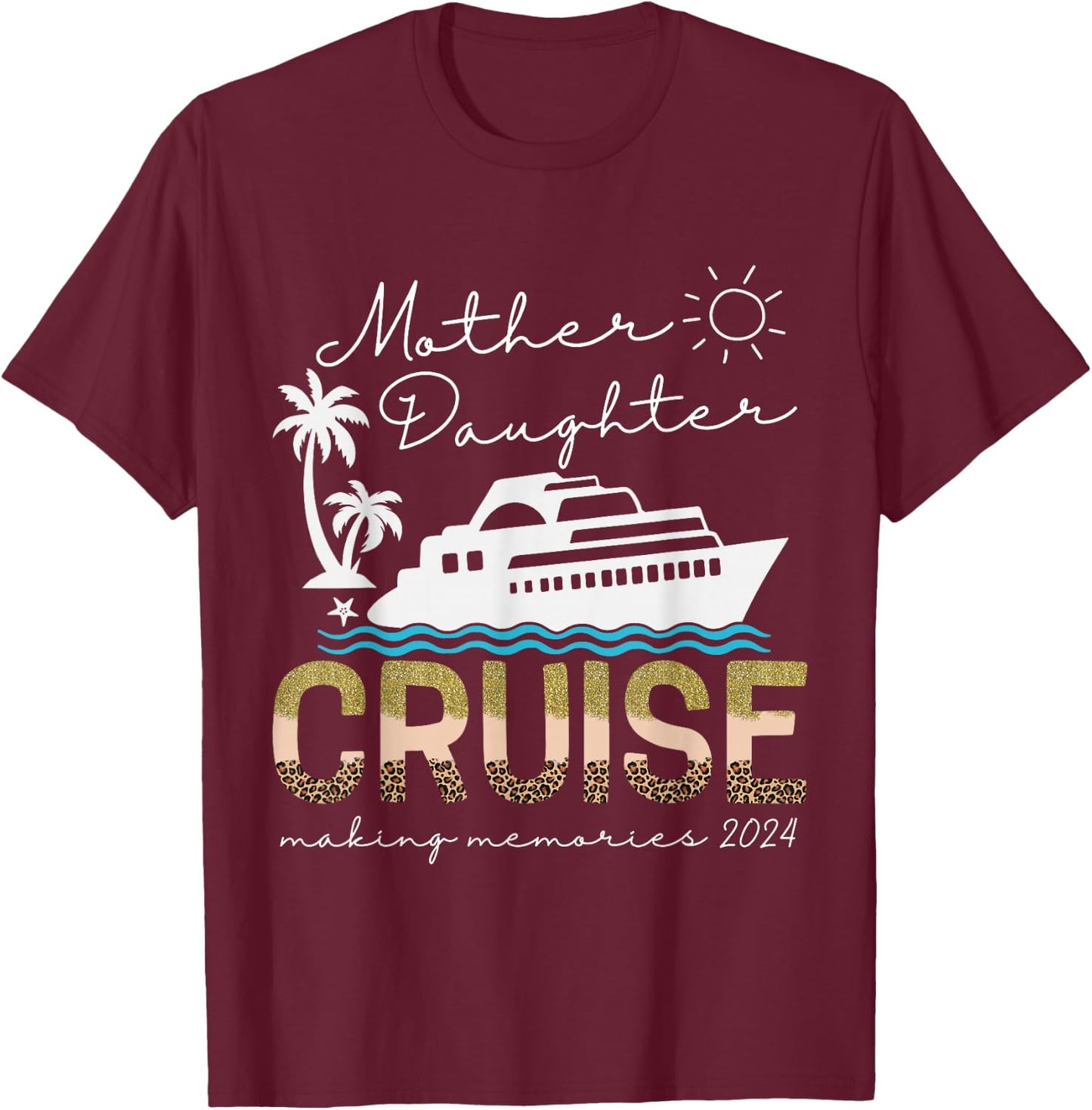 Cruise Ship Daughter Mother Vacation Trip Leopard 2024 Funny T-Shirt - T-Shirt | Maroon