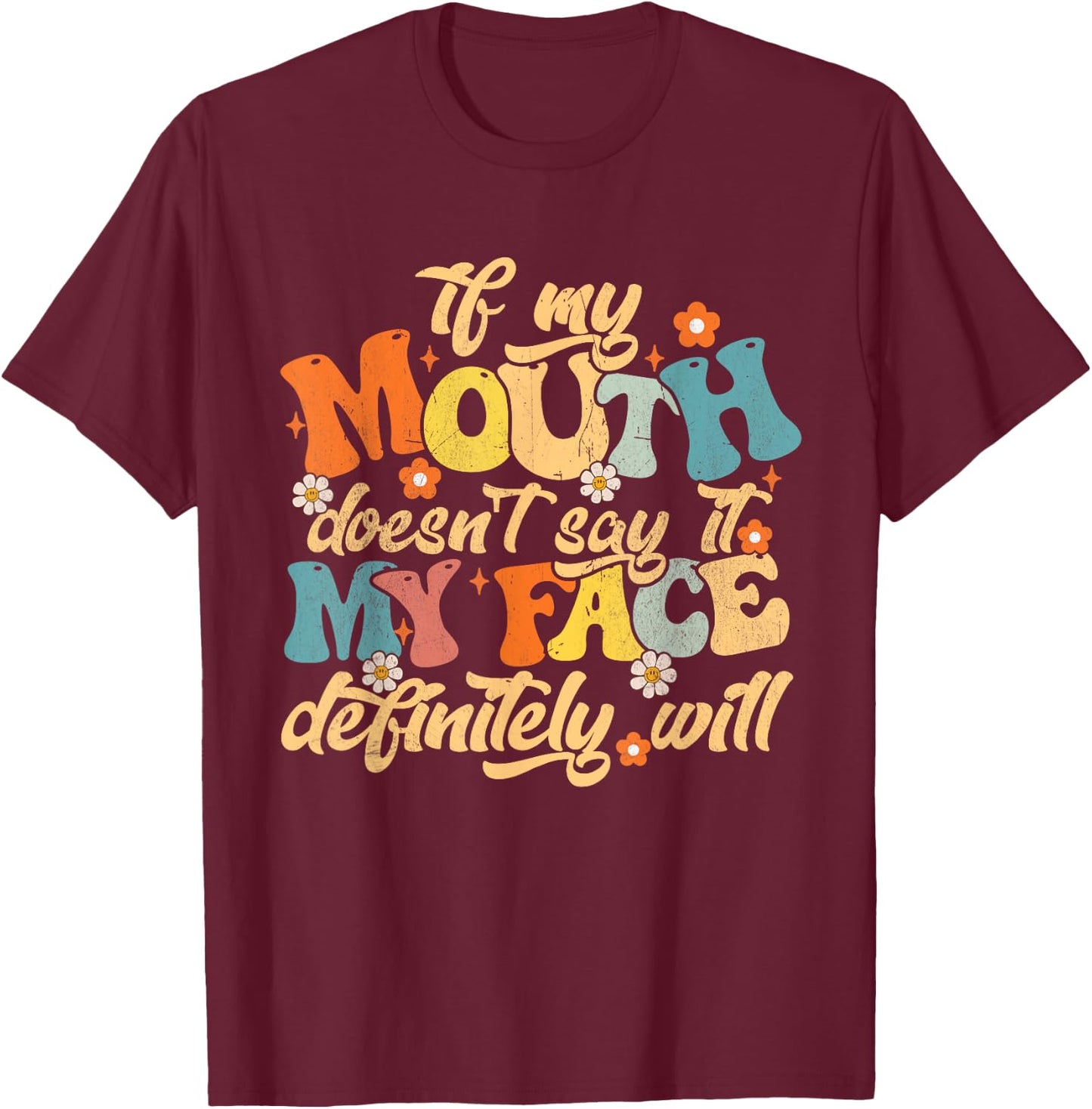 If My Mouth Doesn't Say It My Face Definitely Will Men Women T-Shirt - T-Shirt | Maroon