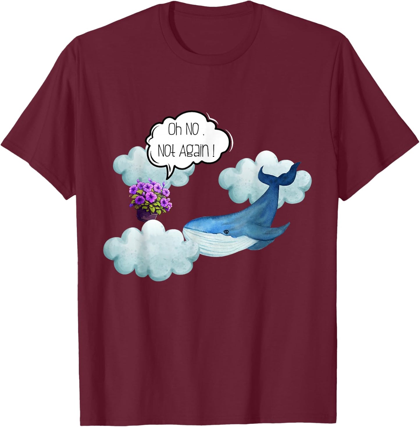 Oh No Not Again Funny Whale and Petunia Awsome T-Shirt - T-Shirt | Maroon