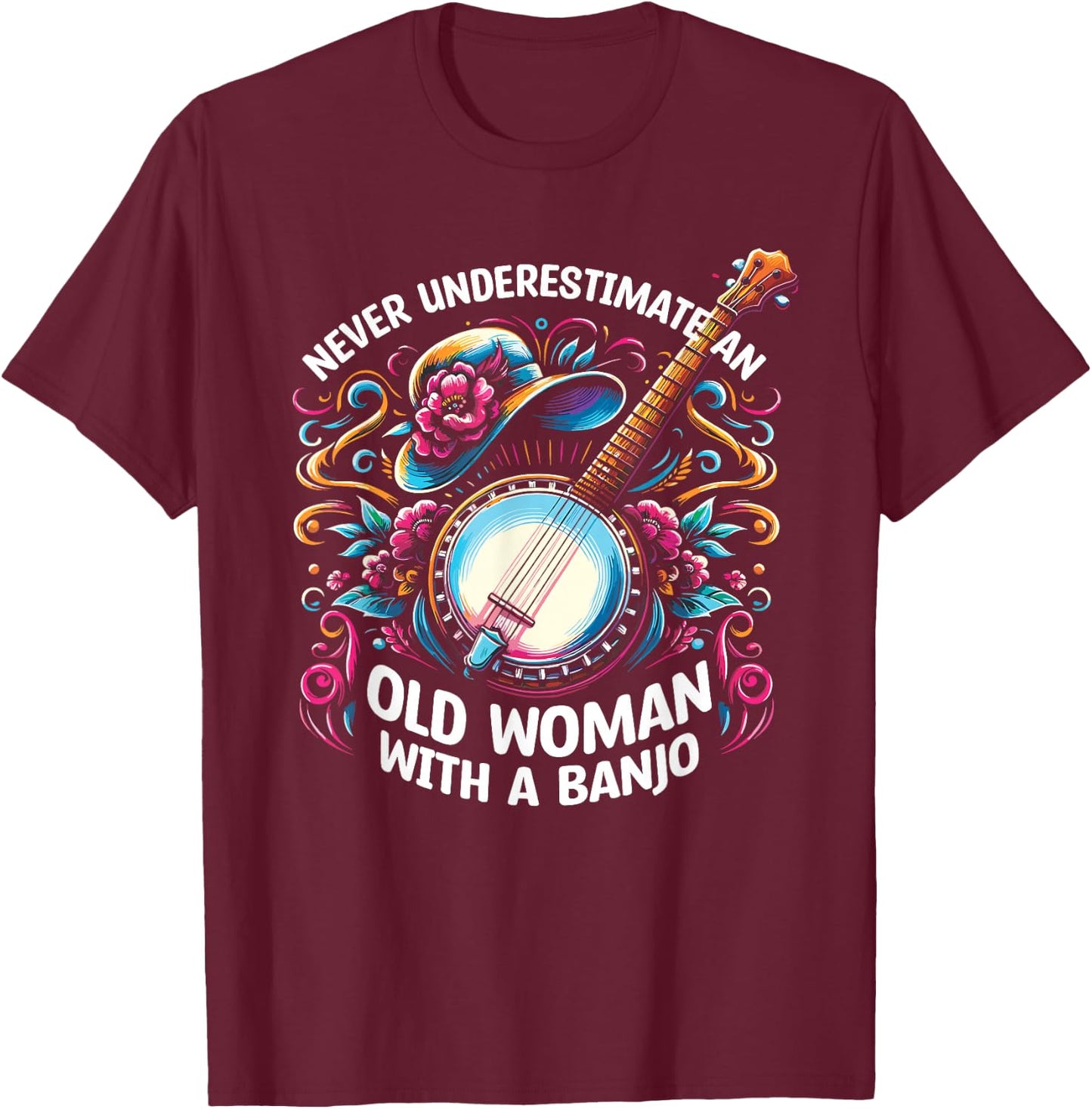 Never Underestimate An Old Woman With A Banjo Banjoist T-Shirt - T-Shirt | Maroon