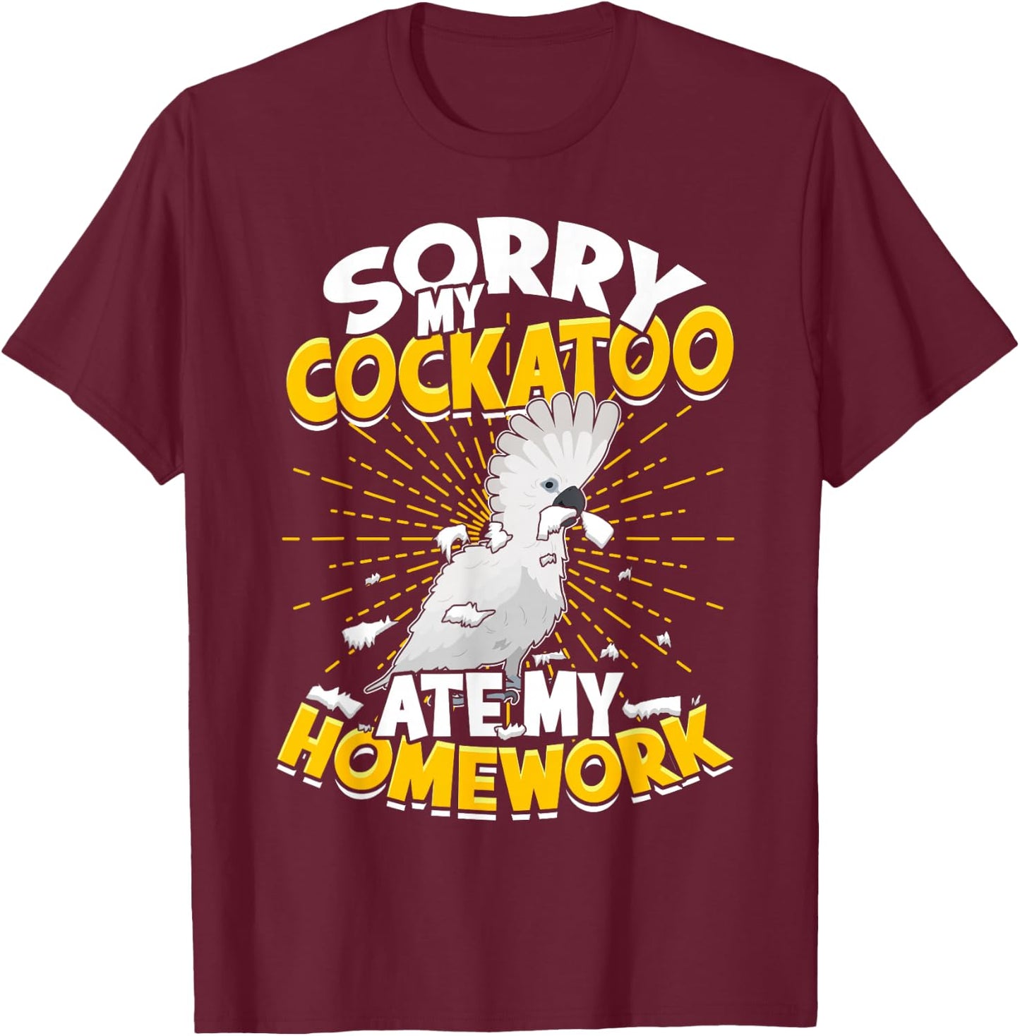 Sorry My Cockatoo Ate My Homework Parrot Umbrella Cockatoo T-Shirt - T-Shirt | Maroon