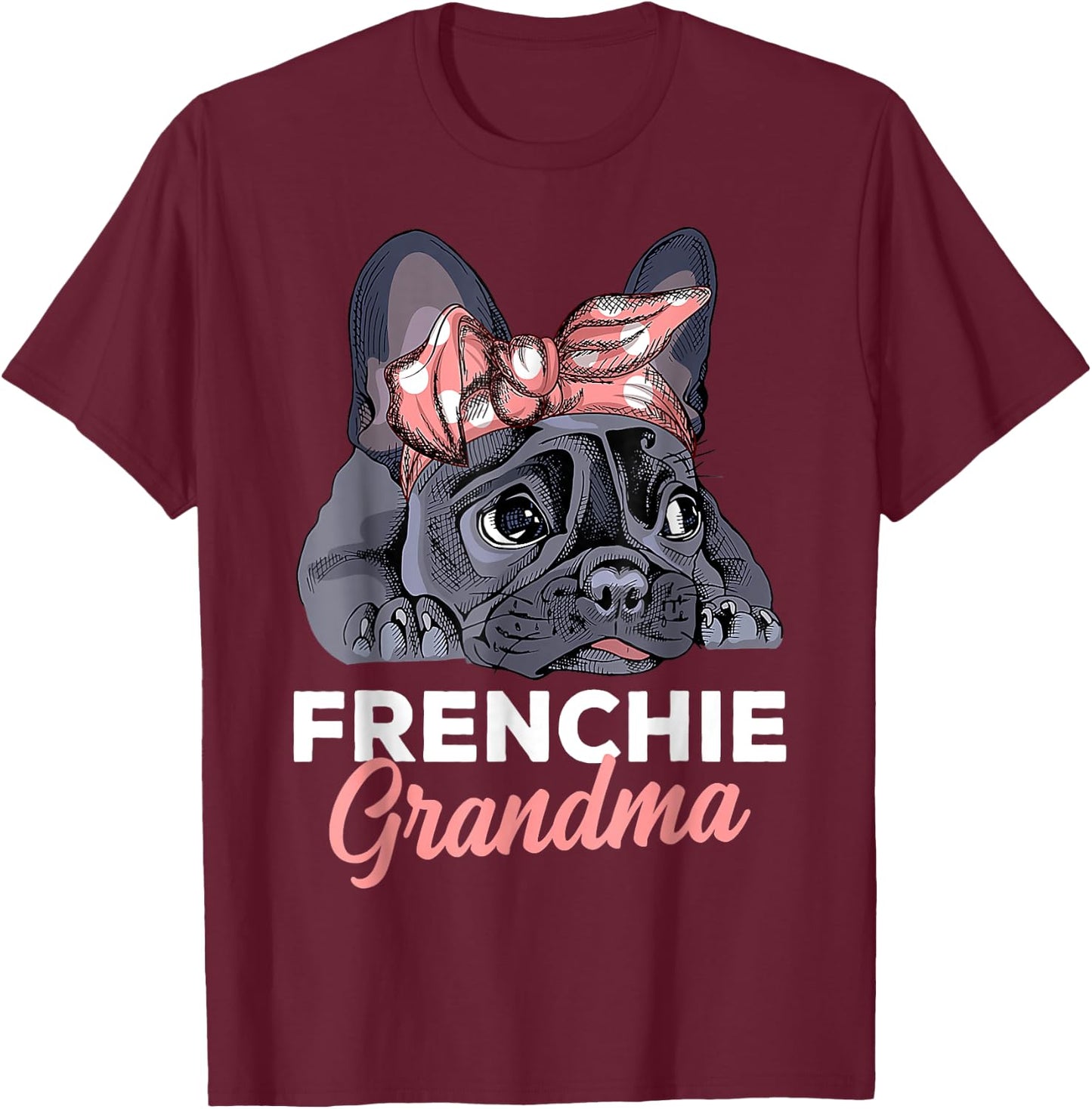 French Bulldog Grandma Frenchie Dog mother's day funny T-Shirt - T-Shirt | Maroon