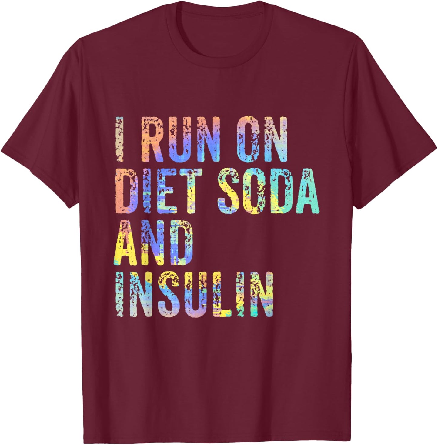 I Run On Diet Soda and Insulin Funny Diabetic Diabet Tie-Dye T-Shirt - T-Shirt | Maroon