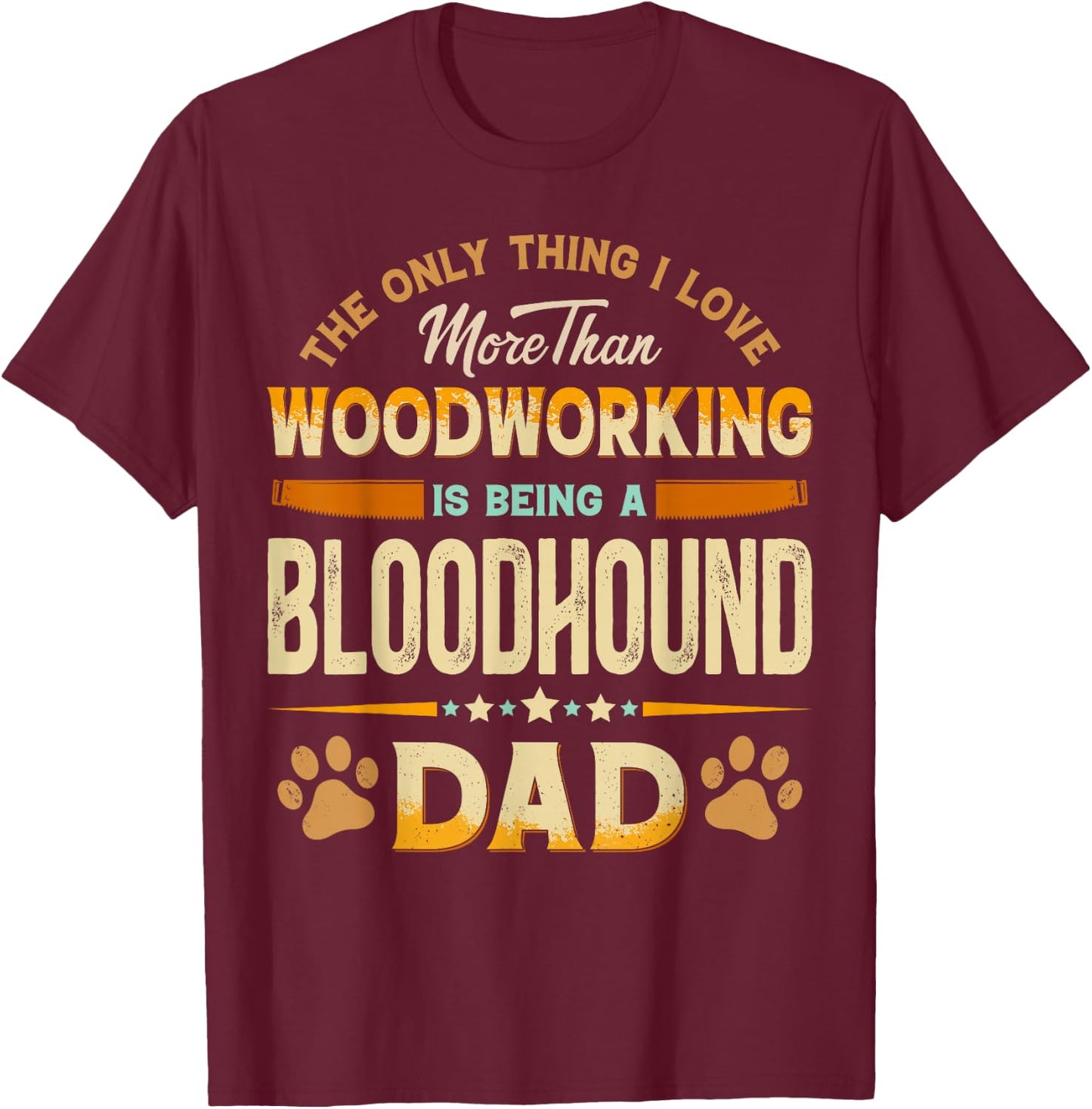 Funny Woodworking Father's Day - Bloodhound Dad Dog Lover T-Shirt - T-Shirt | Maroon