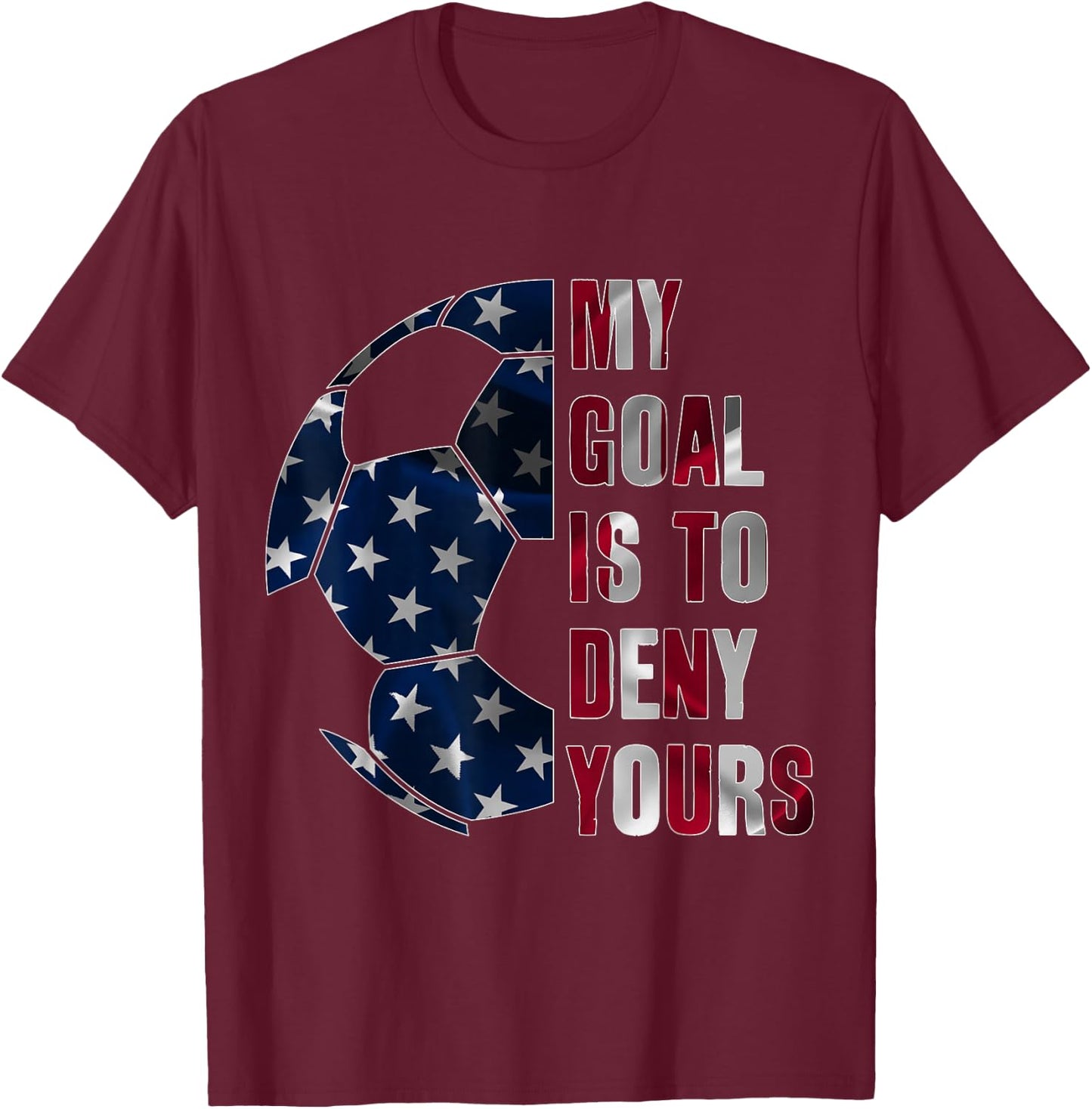 Soccer Goalie My Goal is to Deny Yours, Goalkeeper T-Shirt - T-Shirt | Maroon