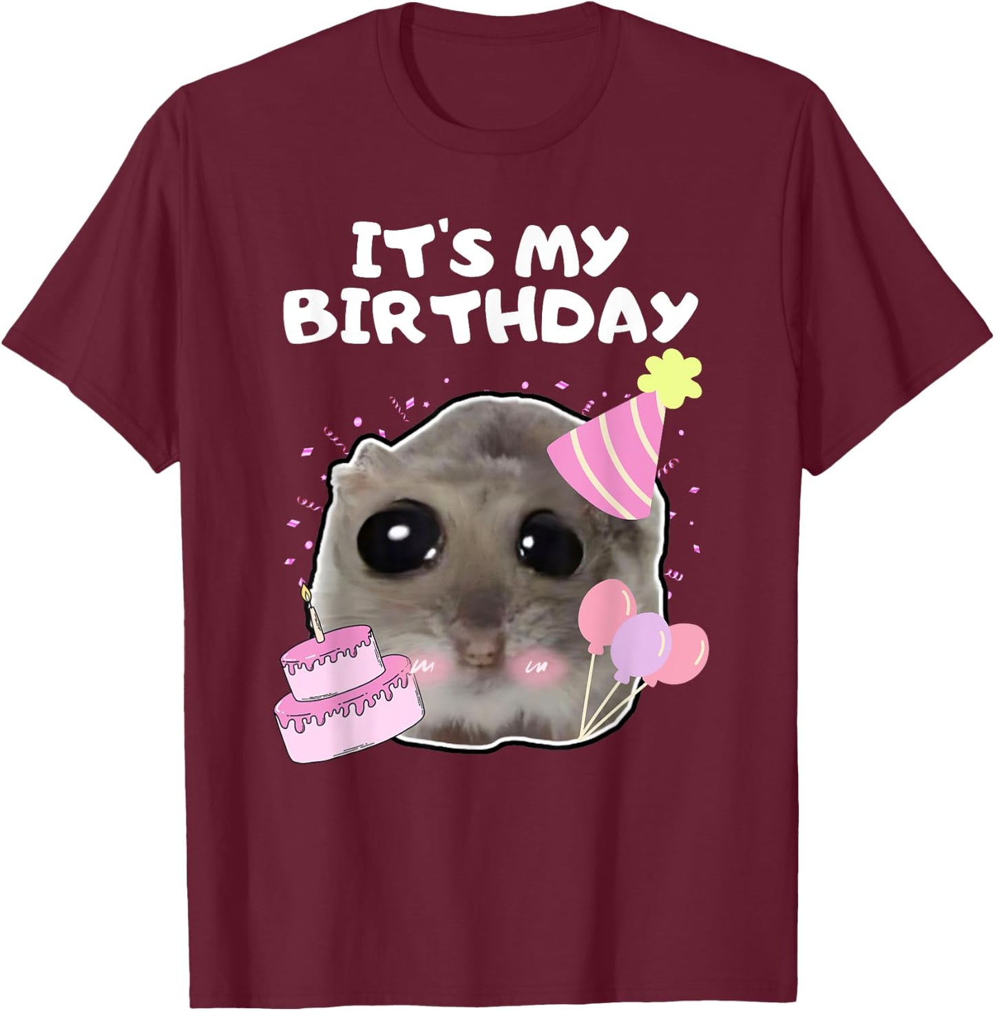 It's My Birthday Sad Hamster Meme , black T-Shirt - T-Shirt | Maroon