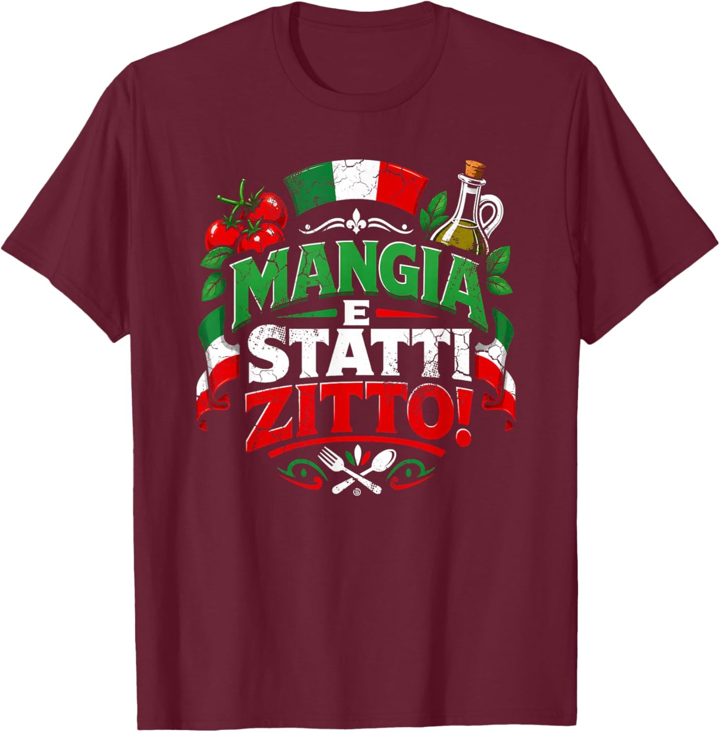 Mangia E Statti Zitto Funny Italian Food Lover Italia T-Shirt - T-Shirt | Maroon
