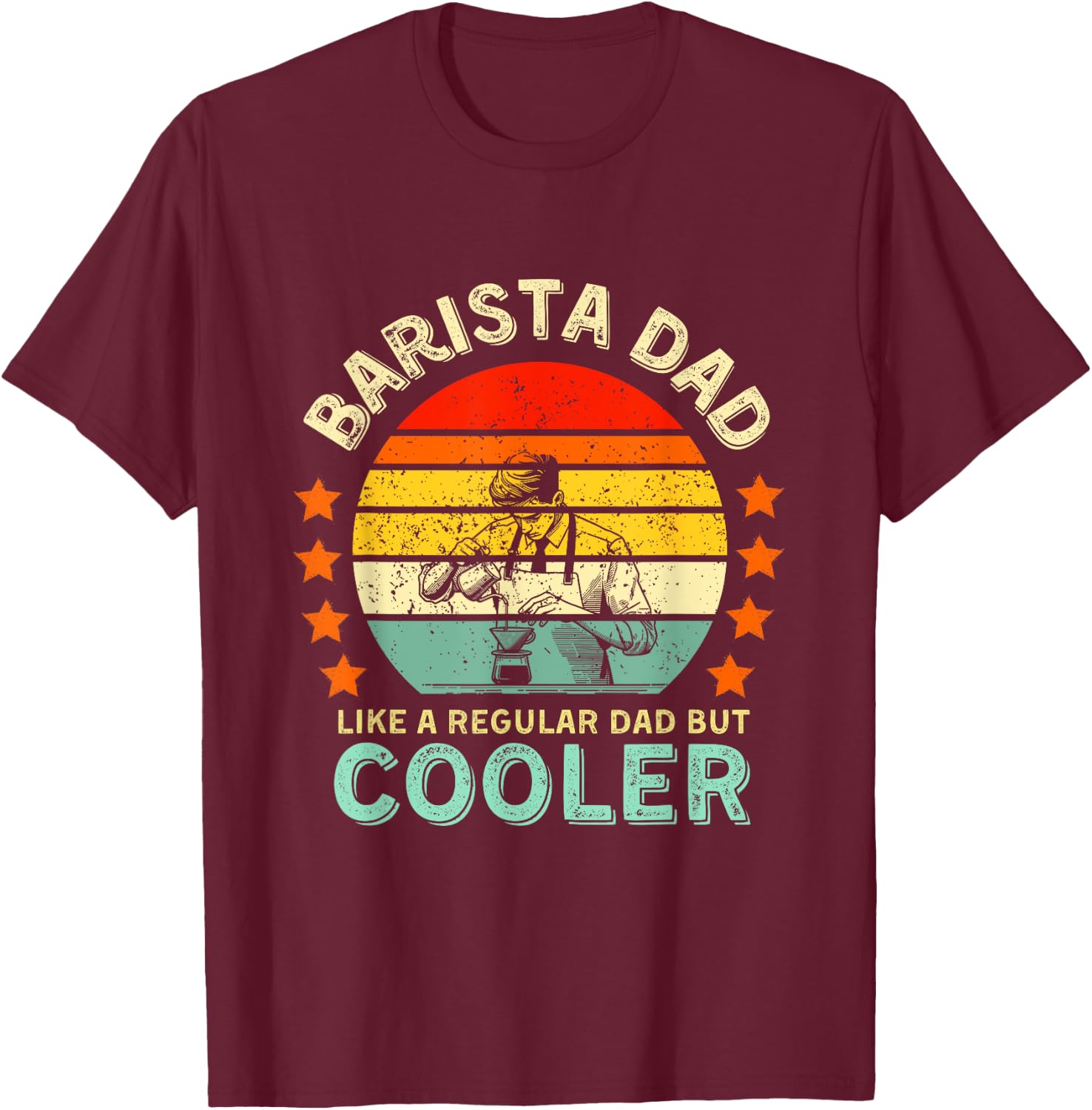 Barista Dad Like A Regular Dad But Cooler T-Shirt - T-Shirt | Maroon