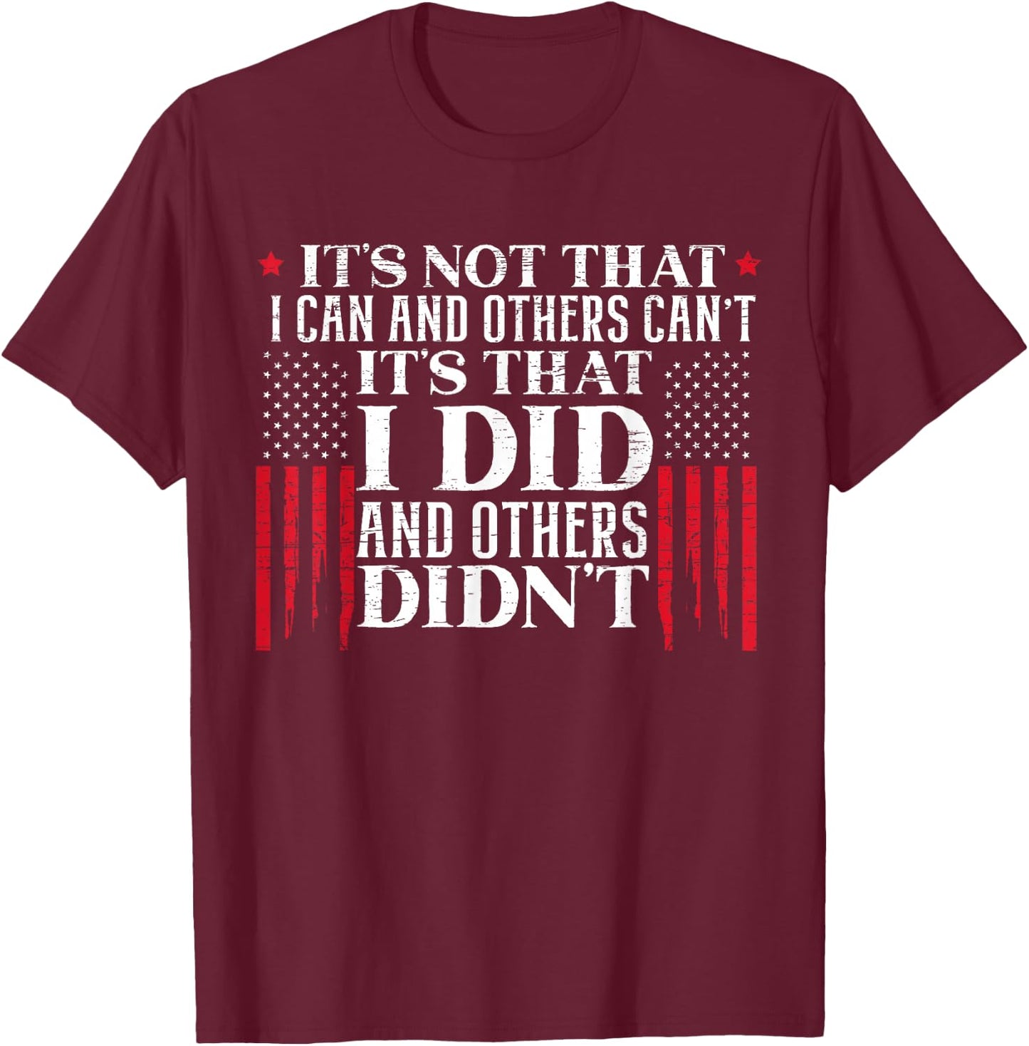 It's Not That I Can And Others Can't It's That I Did Veteran T-Shirt - T-Shirt | Maroon