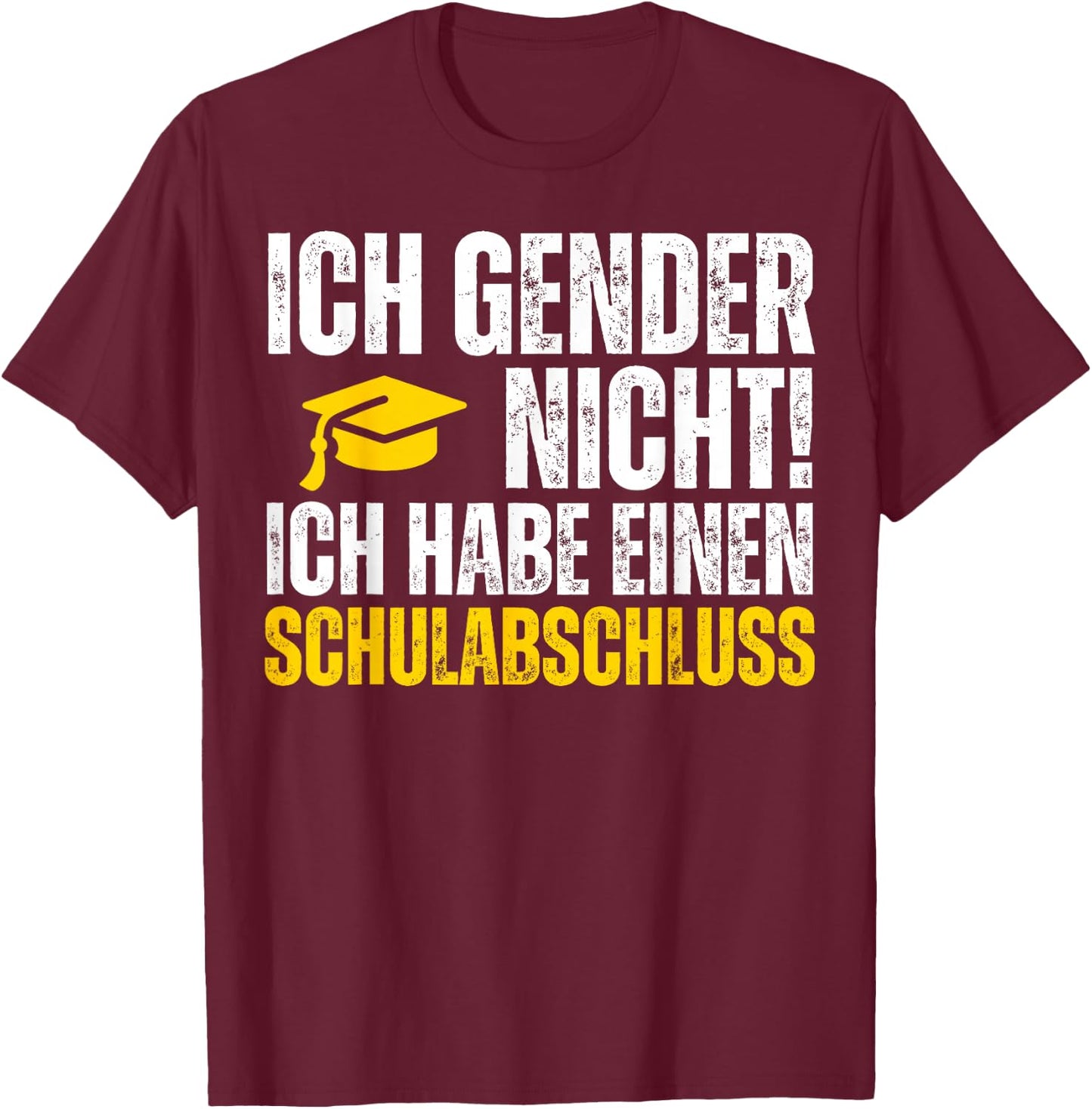 Ich Gender Nicht Ich Habe Einen Schulabschluss Shirt T-Shirt - T-Shirt | Maroon