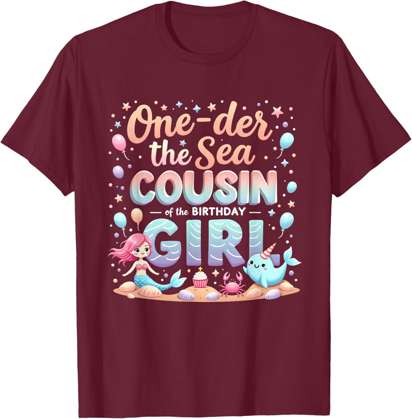 One Der The Sea Cousin Of The Birthday Girl T-Shirt - T-Shirt | Maroon