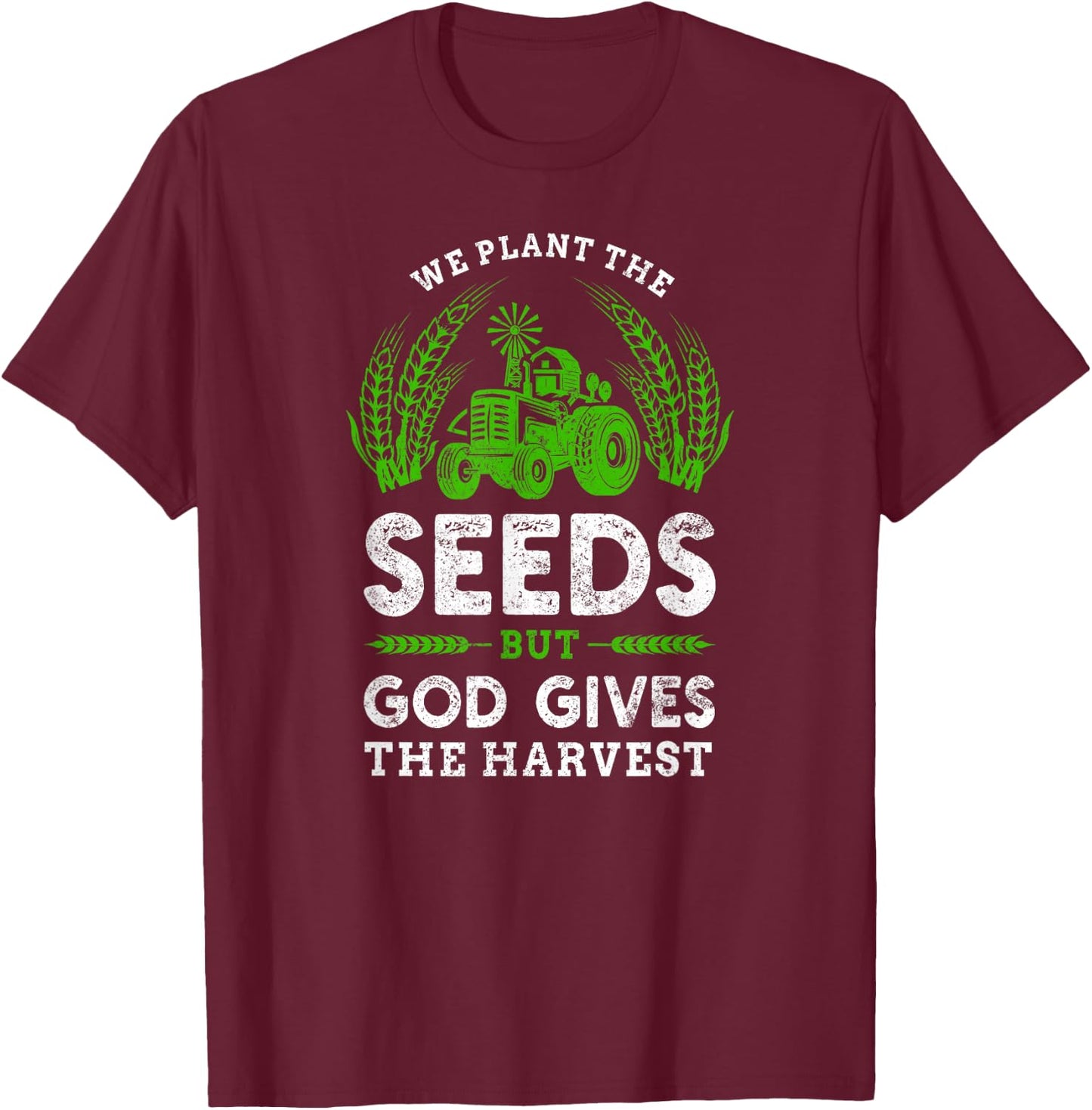 Farmer Tractor Faith The Seeds But God Gives The Harvest T-Shirt - T-Shirt | Maroon
