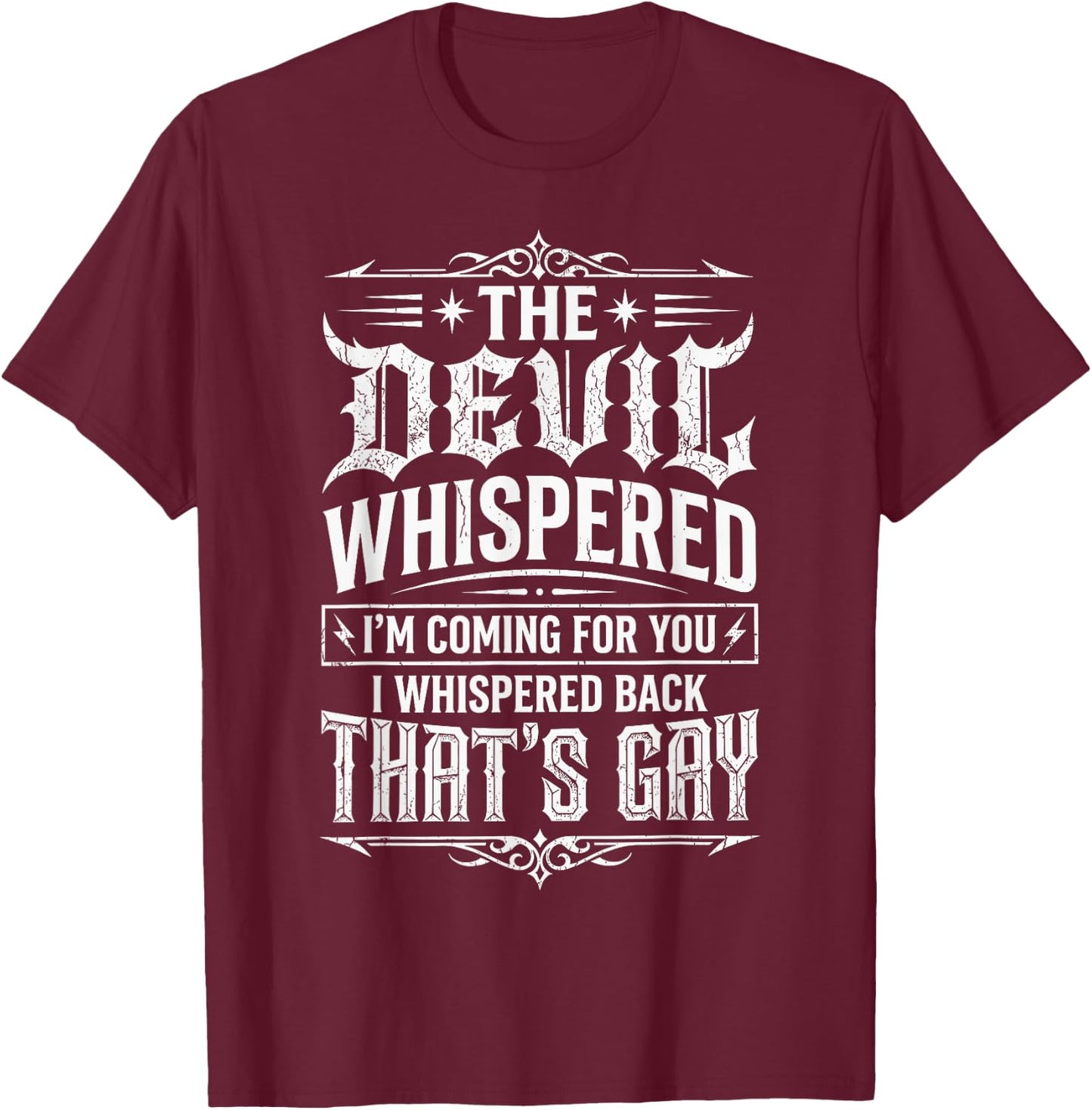 The Devil Whispered to Me Im Coming for You T-Shirt - T-Shirt | Maroon