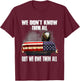 We Don't Know Them All But We Owe Them All 4th of July Back T-Shirt - T-Shirt | Maroon